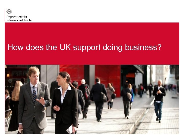 How does the UK support doing business? 3 Presentation title - edit in the