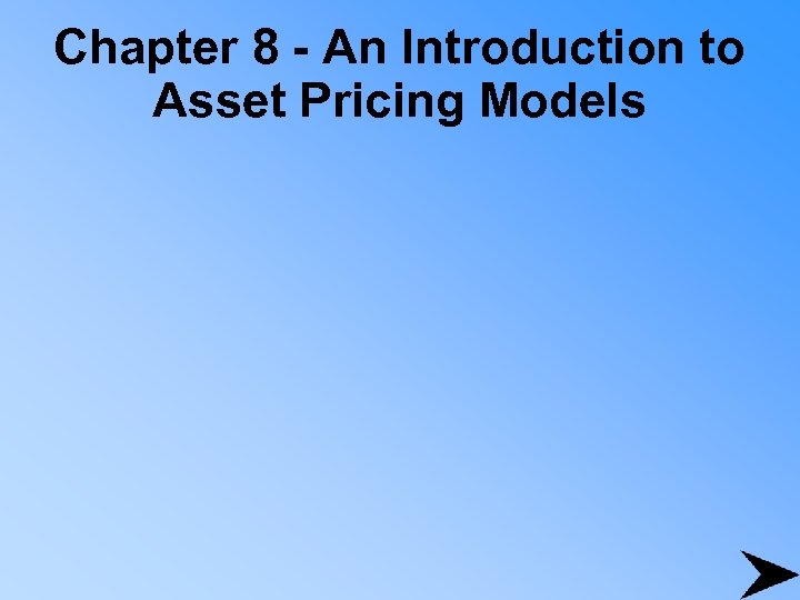 Chapter 8 - An Introduction to Asset Pricing Models 