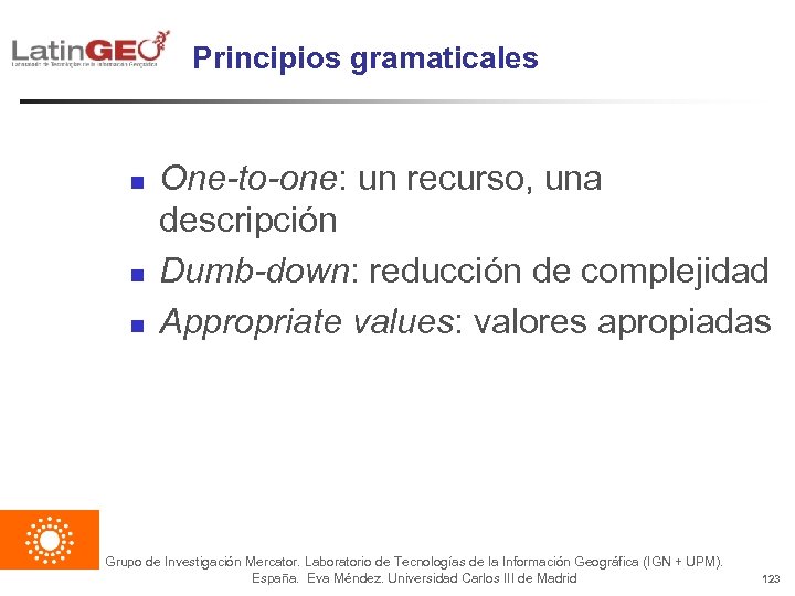 Principios gramaticales n n n One-to-one: un recurso, una descripción Dumb-down: reducción de complejidad