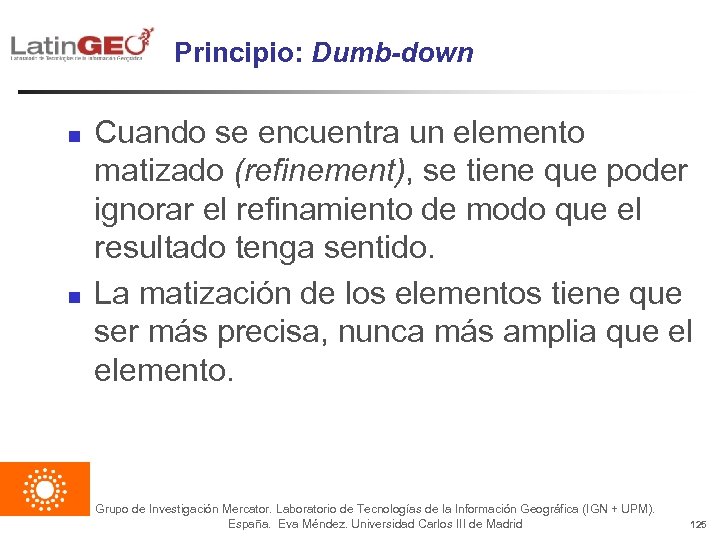 Principio: Dumb-down n n Cuando se encuentra un elemento matizado (refinement), se tiene que