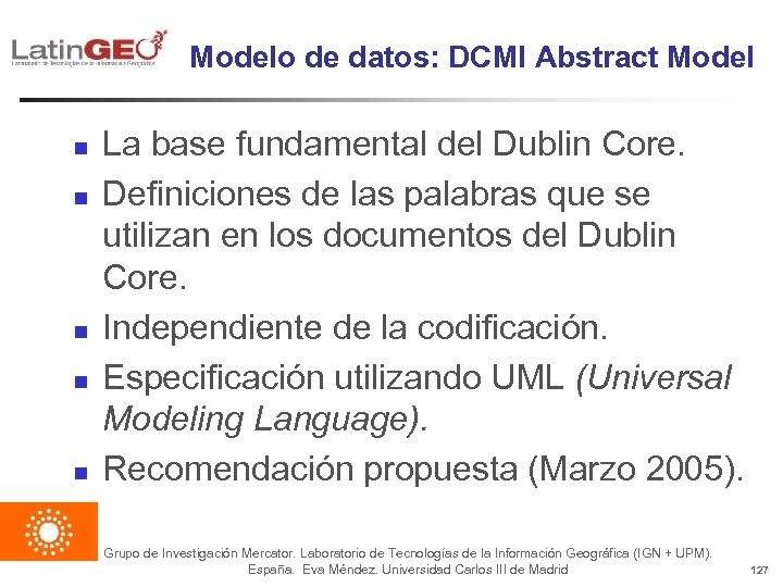 Modelo de datos: DCMI Abstract Model n n n La base fundamental del Dublin