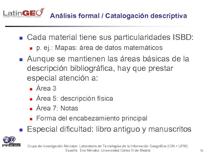 Análisis formal / Catalogación descriptiva n Cada material tiene sus particularidades ISBD: n n