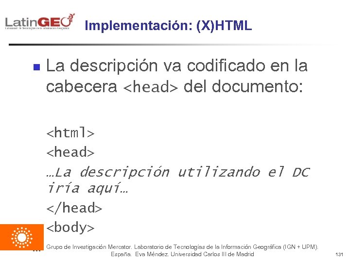 Implementación: (X)HTML n La descripción va codificado en la cabecera <head> del documento: <html>