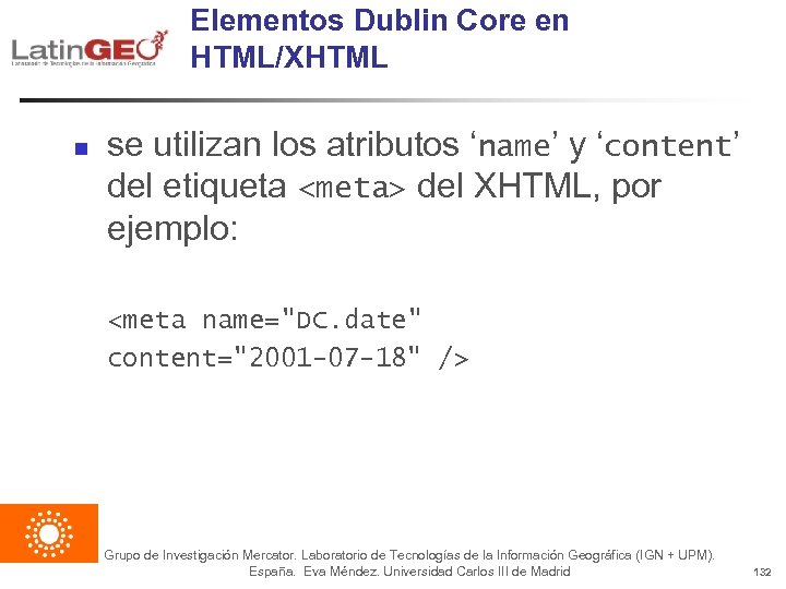 Elementos Dublin Core en HTML/XHTML n se utilizan los atributos ‘name’ y ‘content’ del