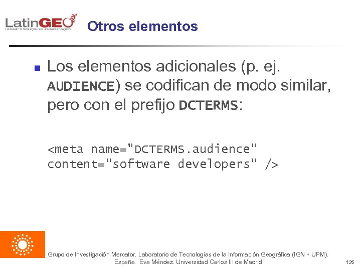 Otros elementos n Los elementos adicionales (p. ej. AUDIENCE) se codifican de modo similar,