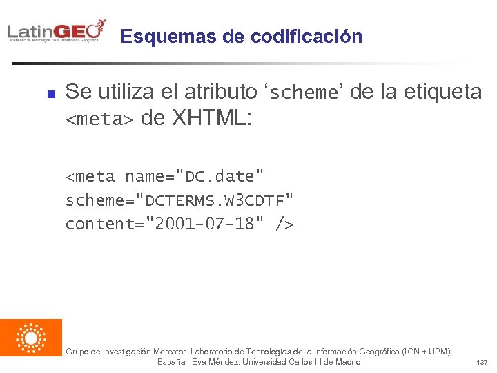 Esquemas de codificación n Se utiliza el atributo ‘scheme’ de la etiqueta <meta> de