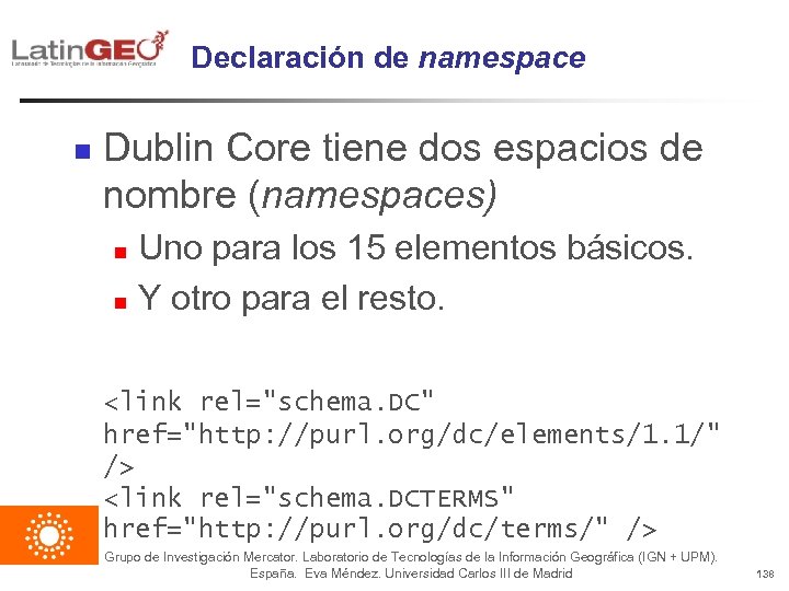 Declaración de namespace n Dublin Core tiene dos espacios de nombre (namespaces) Uno para