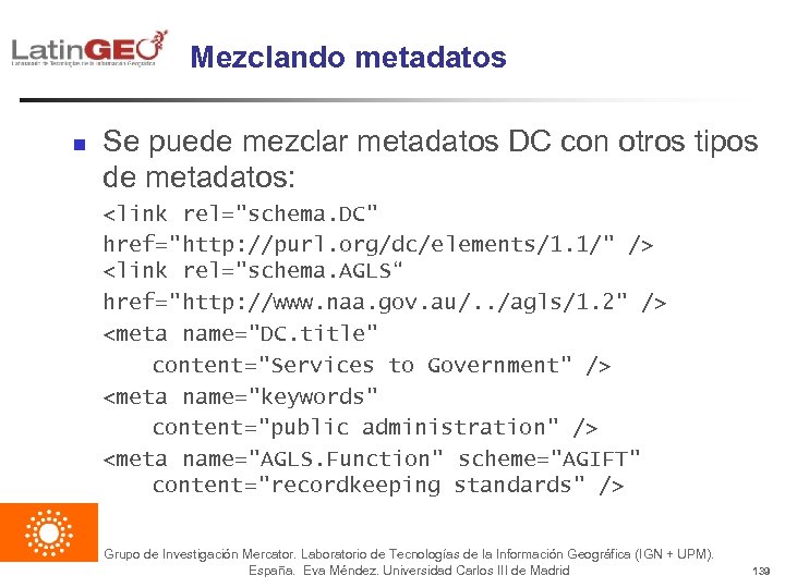 Mezclando metadatos n Se puede mezclar metadatos DC con otros tipos de metadatos: <link