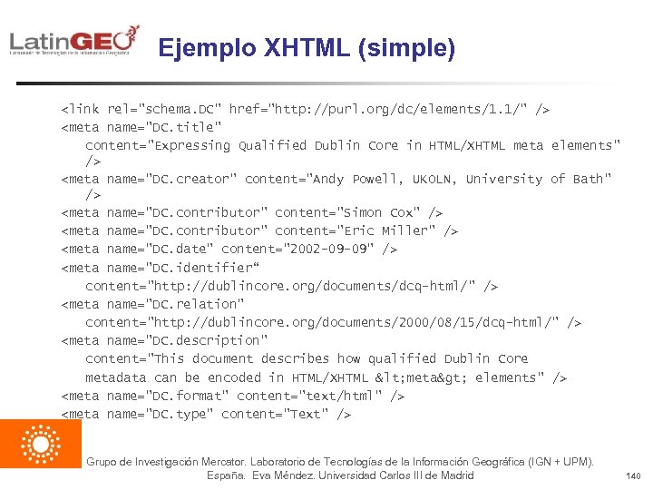 Ejemplo XHTML (simple) <link rel="schema. DC" href="http: //purl. org/dc/elements/1. 1/" /> <meta name="DC. title"