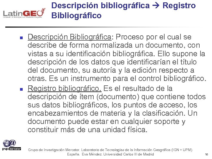 Descripción bibliográfica Registro Bibliográfico n n Descripción Bibliográfica: Proceso por el cual se describe