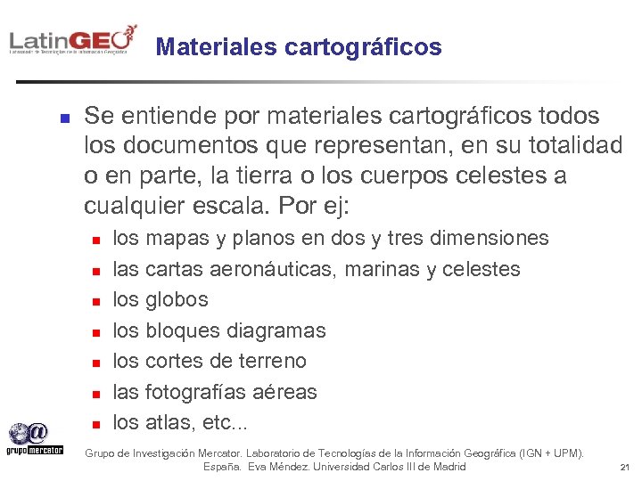 Materiales cartográficos n Se entiende por materiales cartográficos todos los documentos que representan, en