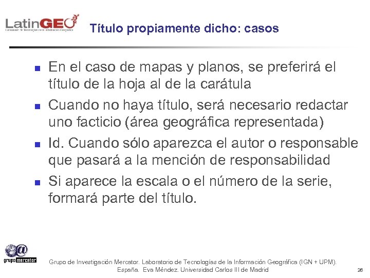 Título propiamente dicho: casos n n En el caso de mapas y planos, se