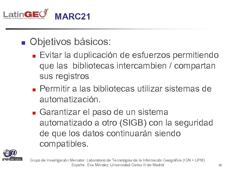 MARC 21 n Objetivos básicos: n n n Evitar la duplicación de esfuerzos permitiendo