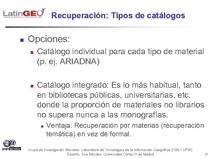 Recuperación: Tipos de catálogos n Opciones: n n Catálogo individual para cada tipo de