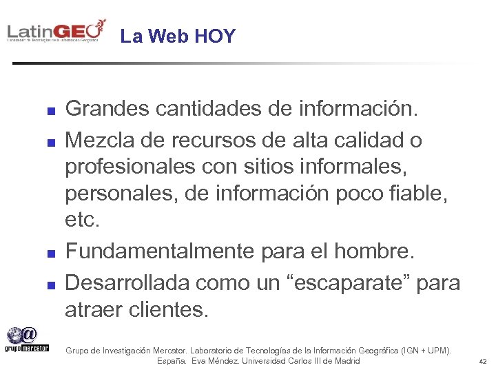 La Web HOY n n Grandes cantidades de información. Mezcla de recursos de alta