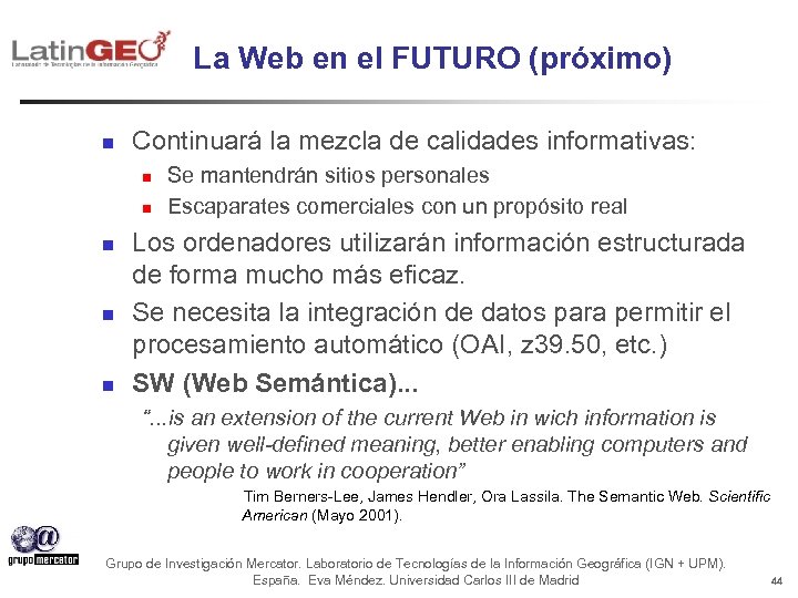 La Web en el FUTURO (próximo) n Continuará la mezcla de calidades informativas: n