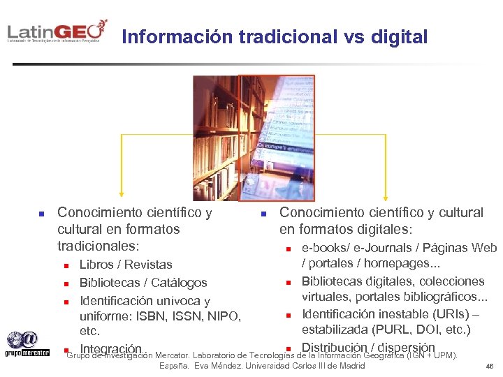 Información tradicional vs digital n Conocimiento científico y cultural en formatos tradicionales: n Conocimiento