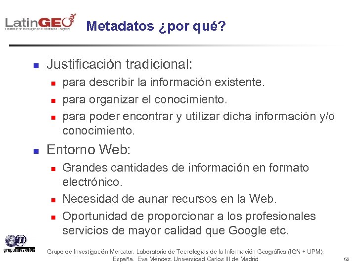 Metadatos ¿por qué? n Justificación tradicional: n n para describir la información existente. para