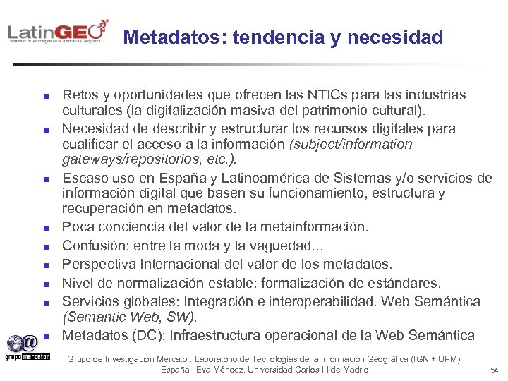 Metadatos: tendencia y necesidad n n n n n Retos y oportunidades que ofrecen