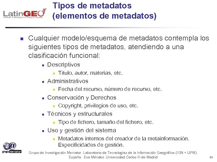 Tipos de metadatos (elementos de metadatos) n Cualquier modelo/esquema de metadatos contempla los siguientes