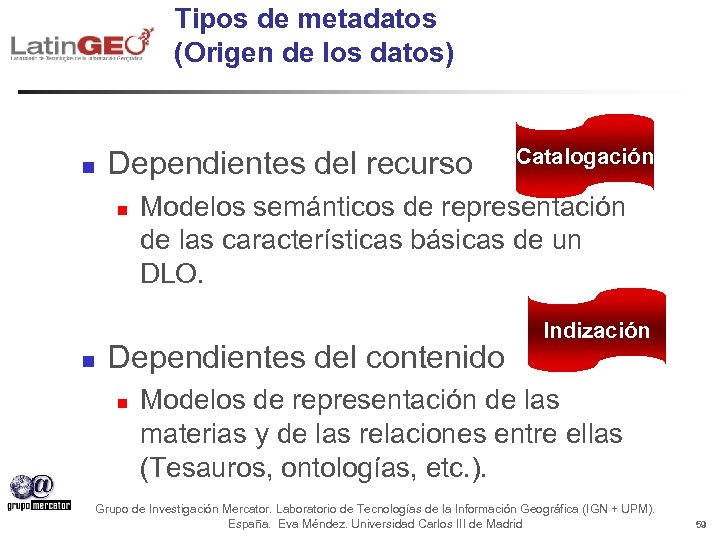 Tipos de metadatos (Origen de los datos) n Dependientes del recurso n n Modelos