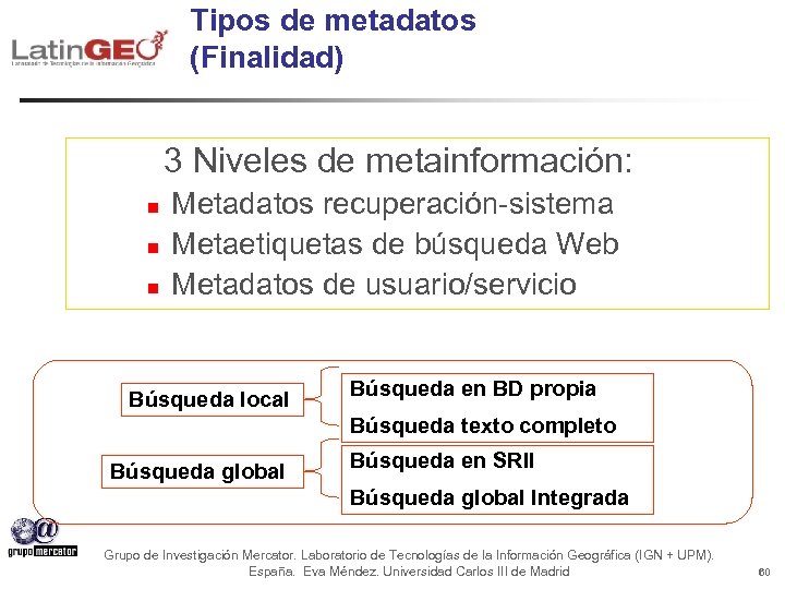 Tipos de metadatos (Finalidad) 3 Niveles de metainformación: n n n Metadatos recuperación-sistema Metaetiquetas