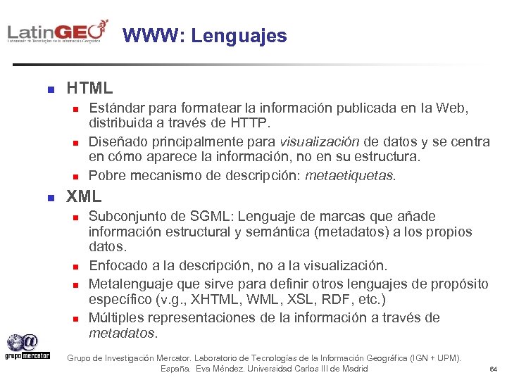 WWW: Lenguajes n HTML n n Estándar para formatear la información publicada en Ia