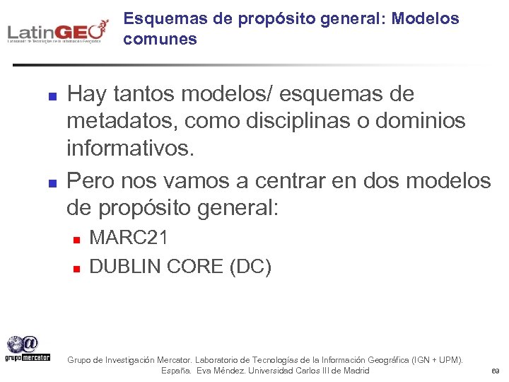 Esquemas de propósito general: Modelos comunes n n Hay tantos modelos/ esquemas de metadatos,