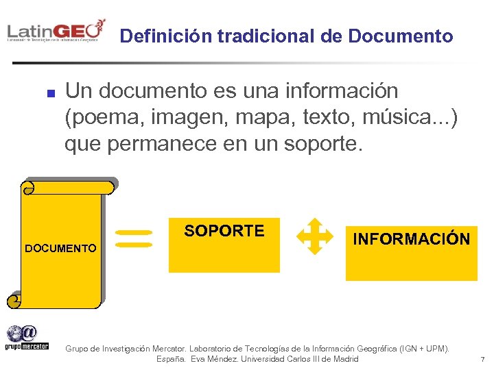 Definición tradicional de Documento n Un documento es una información (poema, imagen, mapa, texto,