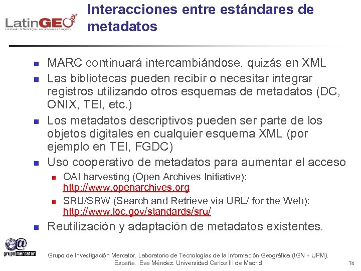 Interacciones entre estándares de metadatos n n MARC continuará intercambiándose, quizás en XML Las