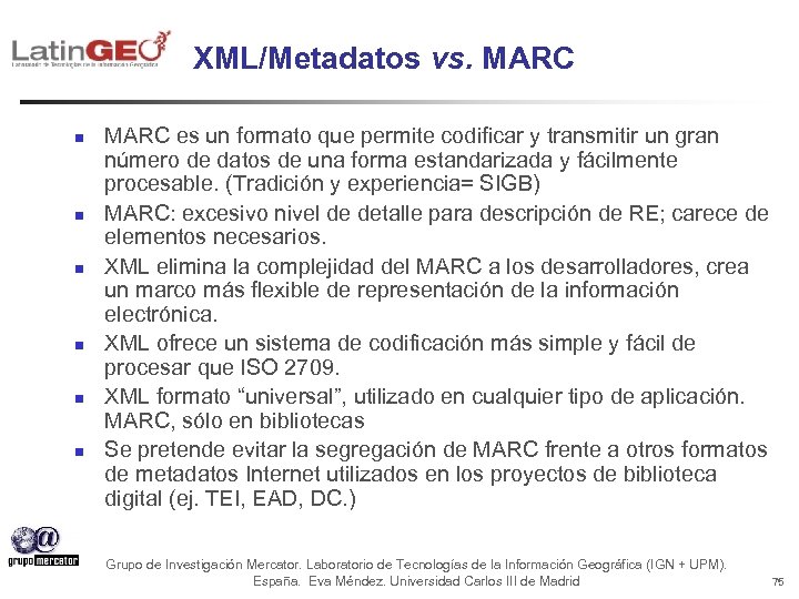 XML/Metadatos vs. MARC n n n MARC es un formato que permite codificar y