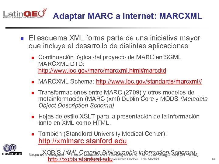 Adaptar MARC a Internet: MARCXML n El esquema XML forma parte de una iniciativa