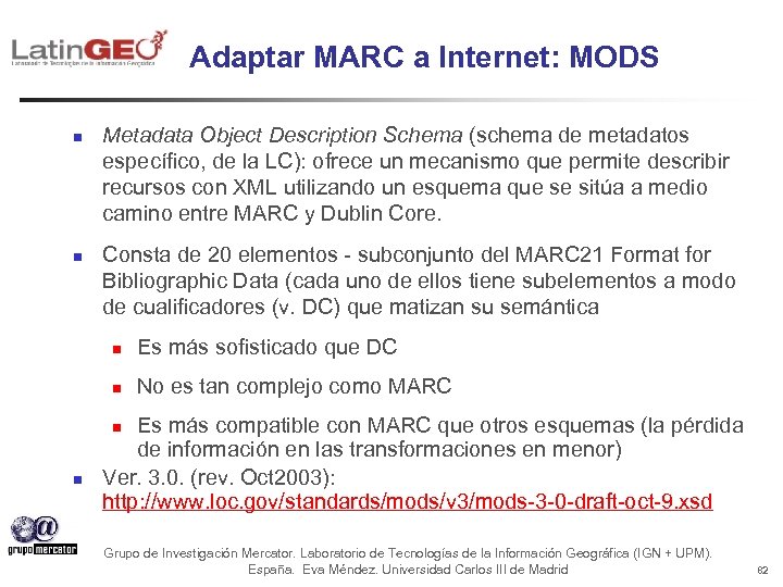 Adaptar MARC a Internet: MODS n n Metadata Object Description Schema (schema de metadatos