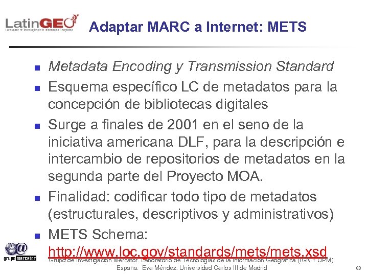 Adaptar MARC a Internet: METS n n n Metadata Encoding y Transmission Standard Esquema