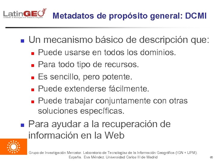 Metadatos de propósito general: DCMI n Un mecanismo básico de descripción que: n n