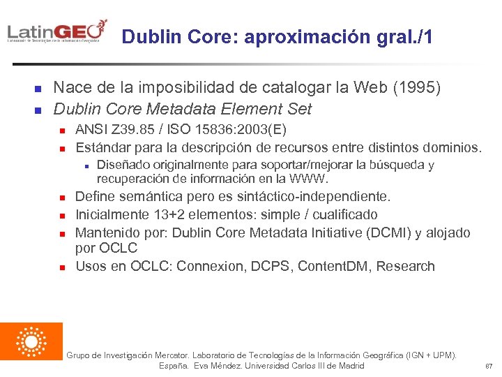 Dublin Core: aproximación gral. /1 n n Nace de la imposibilidad de catalogar la