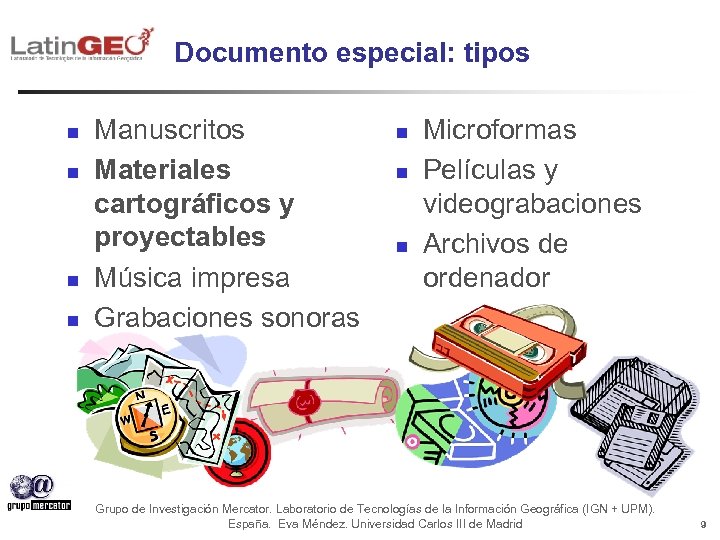 Documento especial: tipos n n Manuscritos Materiales cartográficos y proyectables Música impresa Grabaciones sonoras