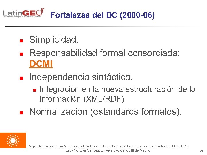 Fortalezas del DC (2000 -06) n n n Simplicidad. Responsabilidad formal consorciada: DCMI Independencia