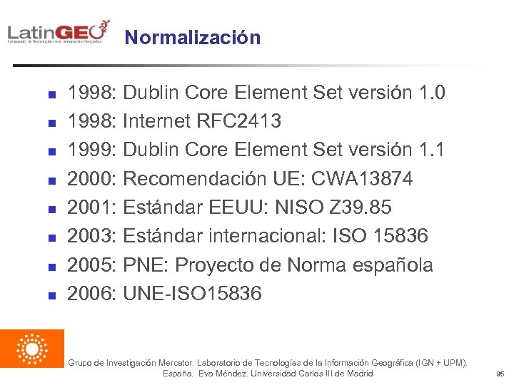 Normalización n n n n 1998: Dublin Core Element Set versión 1. 0 1998: