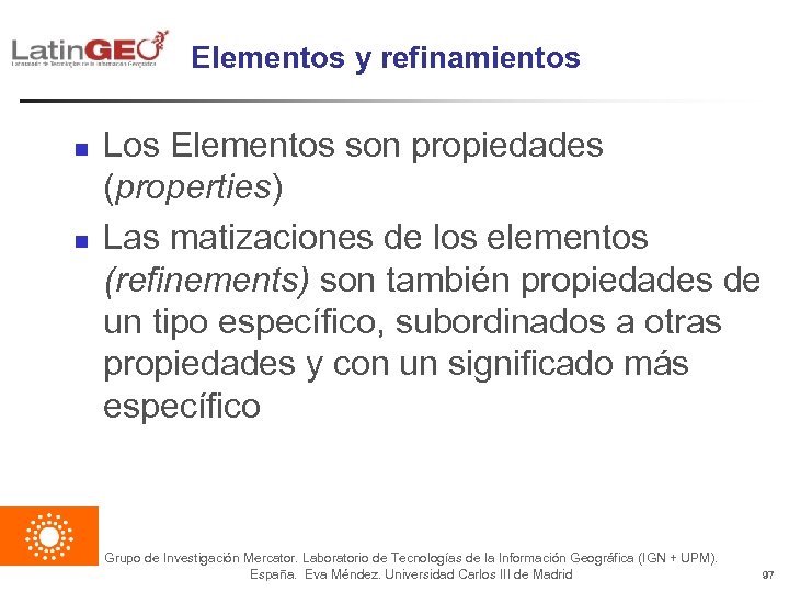 Elementos y refinamientos n n Los Elementos son propiedades (properties) Las matizaciones de los