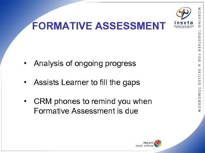 FORMATIVE ASSESSMENT • Analysis of ongoing progress • Assists Learner to fill the gaps