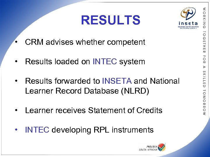 RESULTS • CRM advises whether competent • Results loaded on INTEC system • Results