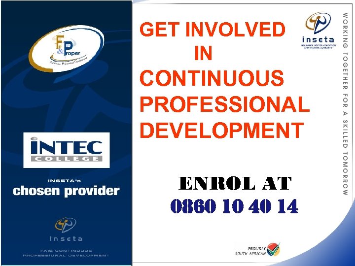 GET INVOLVED IN CONTINUOUS PROFESSIONAL DEVELOPMENT ENROL AT 0860 10 40 14 