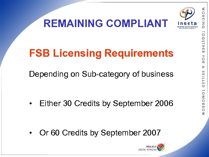 REMAINING COMPLIANT FSB Licensing Requirements Depending on Sub-category of business • Either 30 Credits