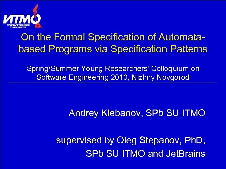 On the Formal Specification of Automatabased Programs via Specification Patterns Spring/Summer Young Researchers' Colloquium
