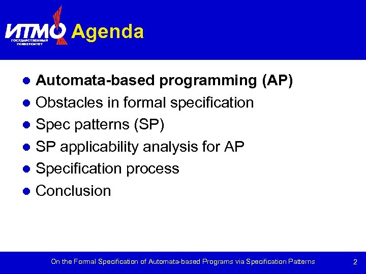 Agenda Automata-based programming (AP) Obstacles in formal specification Spec patterns (SP) SP applicability analysis