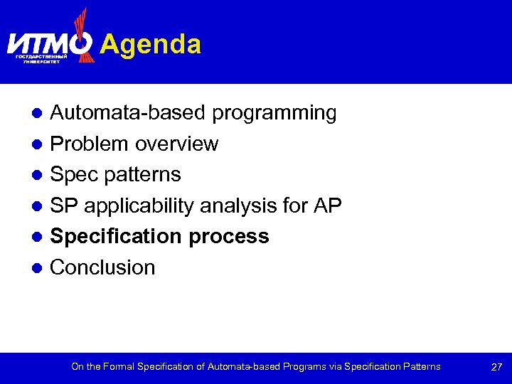 Agenda Automata-based programming Problem overview Spec patterns SP applicability analysis for AP Specification process