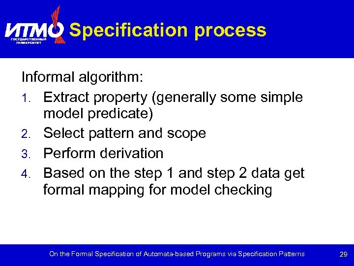 Specification process Informal algorithm: 1. Extract property (generally some simple model predicate) 2. Select
