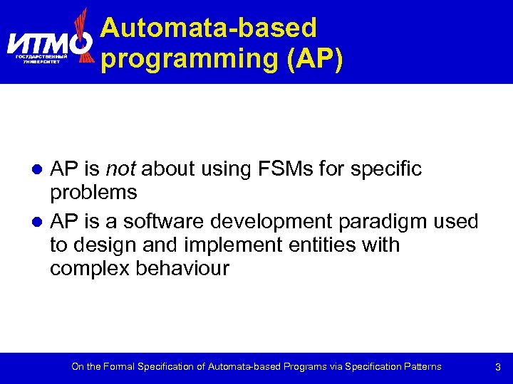 Automata-based programming (AP) AP is not about using FSMs for specific problems AP is