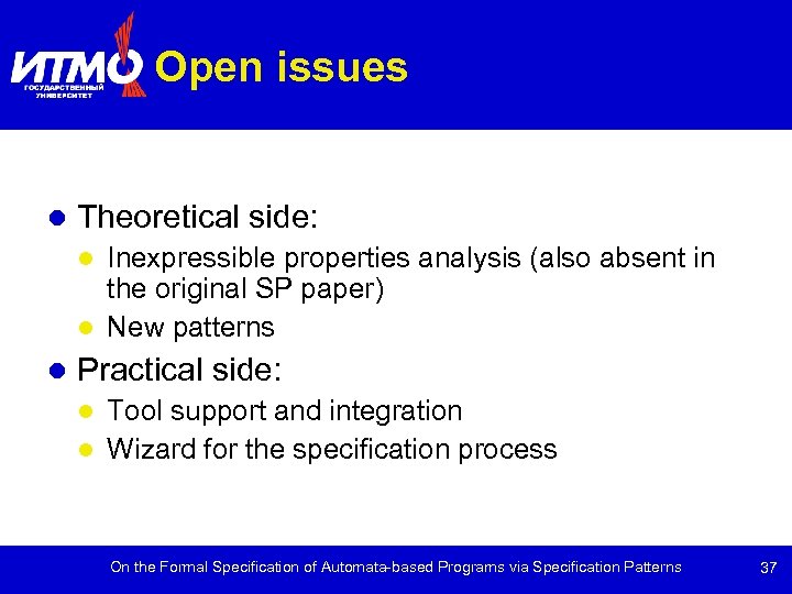 Open issues Theoretical side: Inexpressible properties analysis (also absent in the original SP paper)